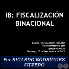 IB: FISCALIZACIÓN BINACIONAL - Por RICARDO RODRÍGUEZ SILVERO - Domingo, 25 de Septiembre de 2022